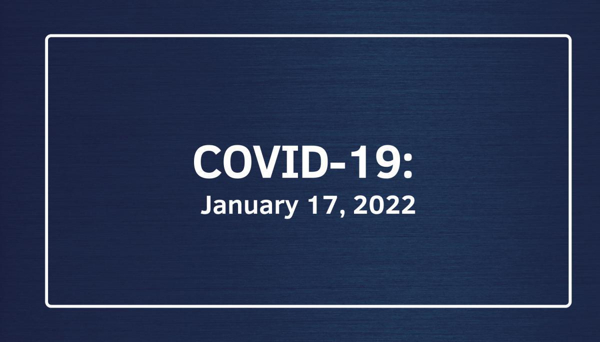 COVID-19: January 17, 2022 COVID-19: January 17, 2022