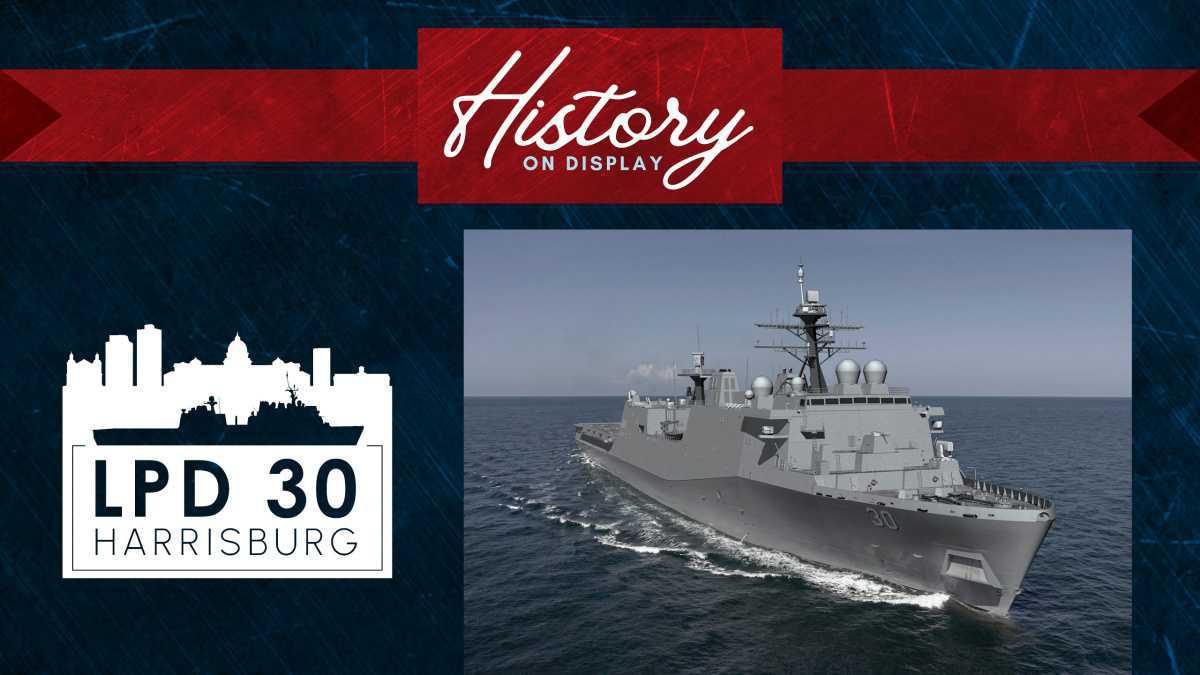 History on Display | LPD 30 named for city of Harrisburg, PA  History on Display | LPD 30 named for city of Harrisburg, PA
