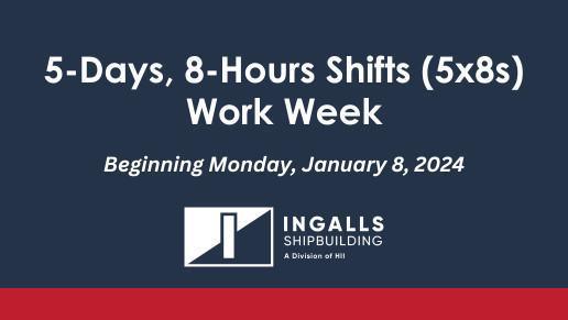 Ingalls to return to 5x8s for all shipbuilders beginning January 8 Ingalls to return to 5x8s for all shipbuilders beginning January 8