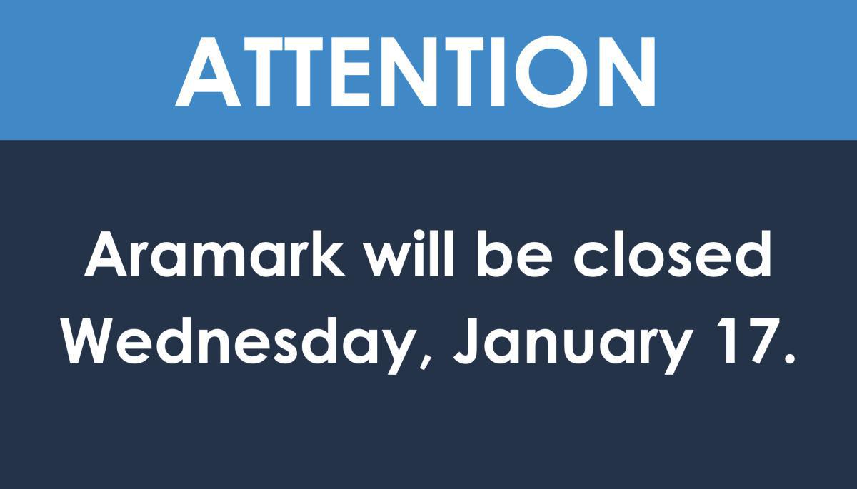 Aramark closed Wednesday 1/17