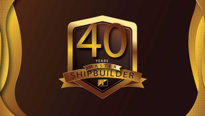 Congratulations, Master Shipbuilders | Celebrating 40 years of service