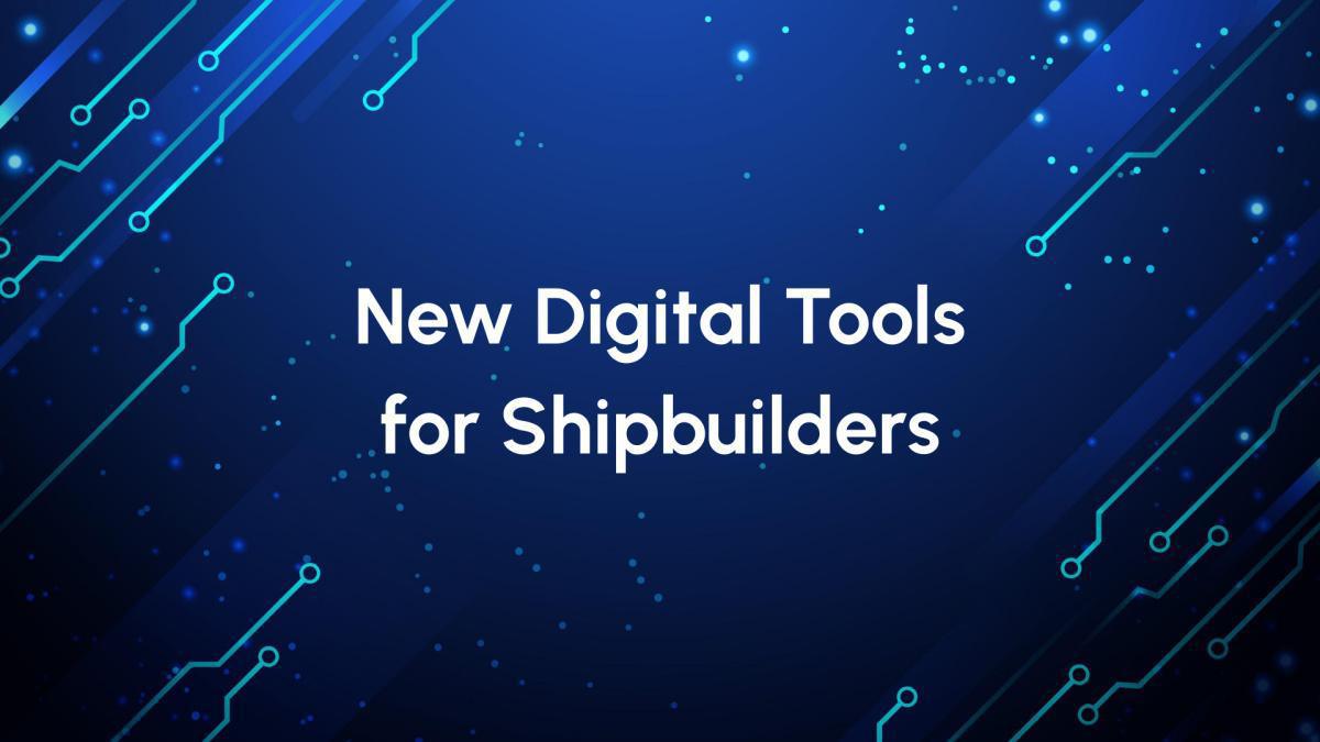 New Digital Tools for Shipbuilders
