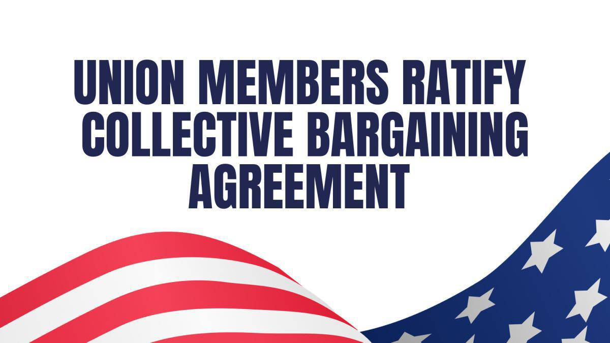 Union Members Ratify Collective Bargaining Agreement Union Members Ratify Collective Bargaining Agreement