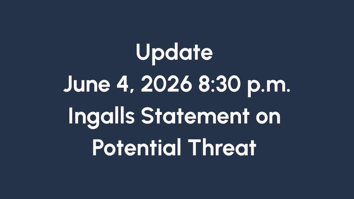 Update June 4 8:30 p.m. Ingalls Statement on Potential Threat Update June 4 8:30 p.m. Ingalls Statement on Potential Threat