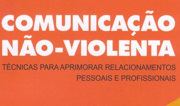 Comunicação não-violenta : técnicas para aprimorar relacionamentos pessoais e profissionais (Português)