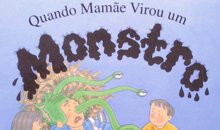 Quando Mamãe Virou Um Monstro 