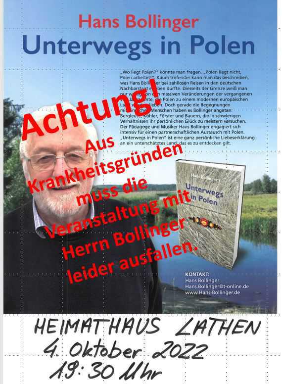 Aus Krankheitsgründen muss die Veranstaltung mit Herrn Bollinger leider ausfallen. Unterwegs in Polen - ein Abend von und mit Hans Bollinger Aus Krankheitsgründen muss die Veranstaltung mit Herrn Bollinger leider ausfallen. Unterwegs in Polen - ein Abend von und mit Hans Bollinger