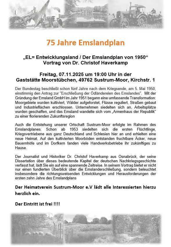 75 Jahre Emslandplan - HV Sustrum-Moor e.V. lädt ein zum Vortrag von Dr. Christof Haverkamp 75 Jahre Emslandplan - HV Sustrum-Moor e.V. lädt ein zum Vortrag von Dr. Christof Haverkamp