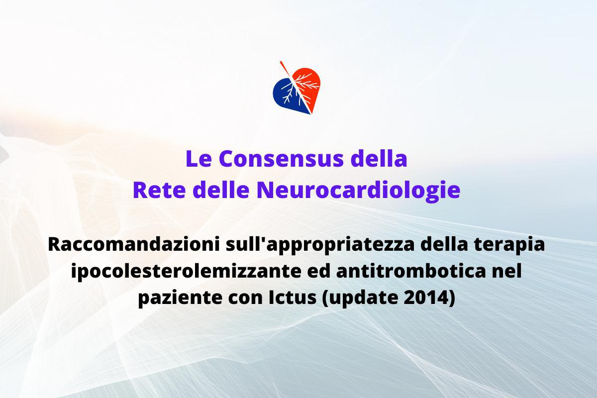 Le Consensus della Rete delle Neurocardiologie | Raccomandazioni sull'appropriatezza della terapia ipocolesterolemizzante ed antitrombotica nel paziente con Ictus (update 2014) 