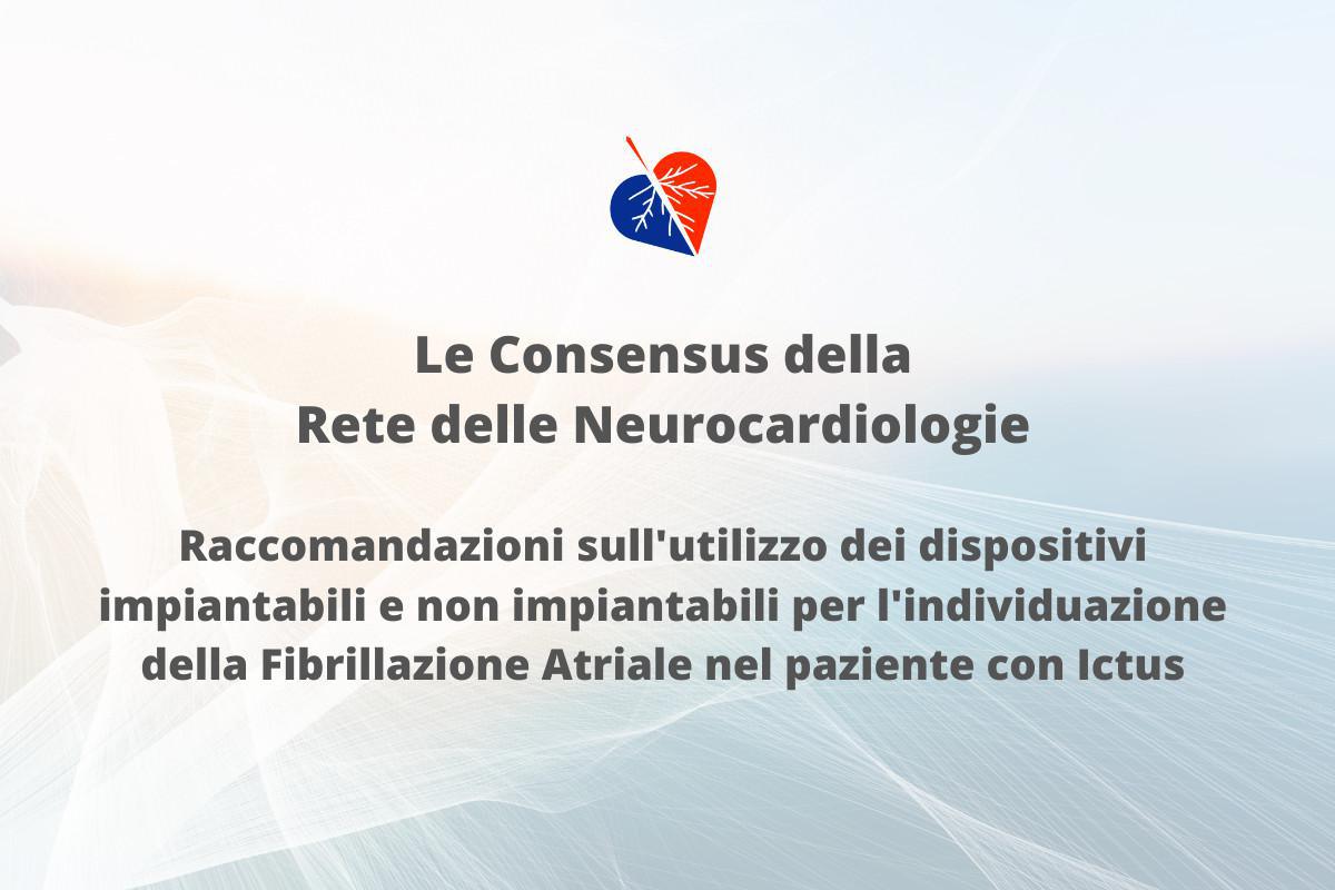 Le Consensus della Rete delle Neurocardiologie | Raccomandazioni sull'utilizzo dei dispositivi impiantabili e non impiantabili per l'individuazione della Fibrillazione Atriale nel paziente con Ictus