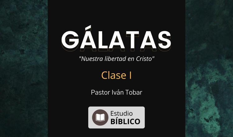 Estudio Bíblico: Gálatas, Nuestra libertad en Cristo #1 