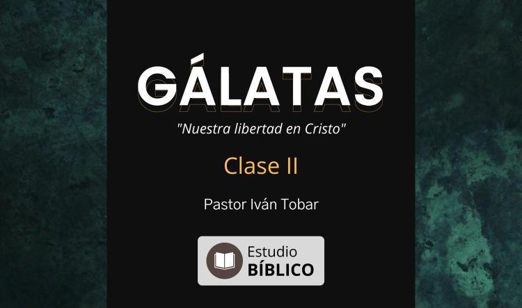 Estudio Bíblico: Gálatas, Nuestra libertad en Cristo #2