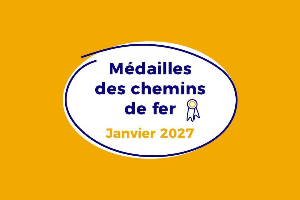 Médaille des chemins de fer et avantages anticipés : campagne pour la promotion de janvier 2027 Médaille des chemins de fer et avantages anticipés : campagne pour la promotion de janvier 2027