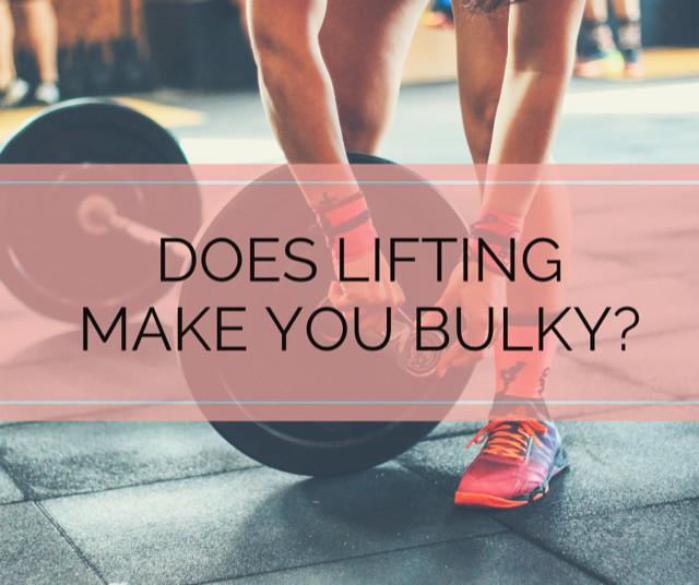 Does Lifting Make You Bulky?