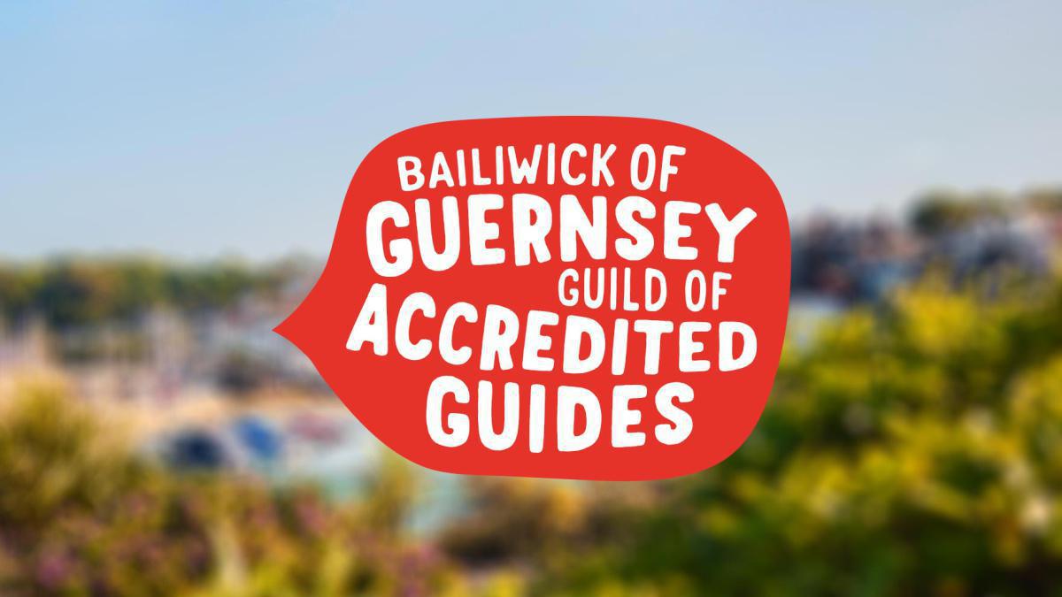 Bailiwick of Guernsey Guild for Accredited Guides Bailiwick of Guernsey Guild for Accredited Guides