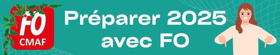 CMAF : préparer 2025 avec FO CMAF : préparer 2025 avec FO