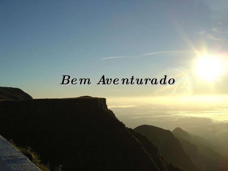 Bem - Aventurado! Bem - Aventurado!