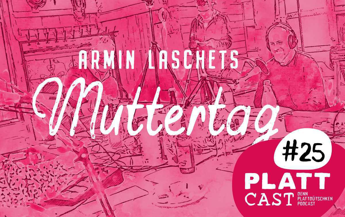 Plattcast #25: Armin Laschets Muttertag