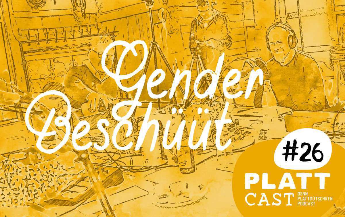 Plattcast #26 - Gender Beschüüt