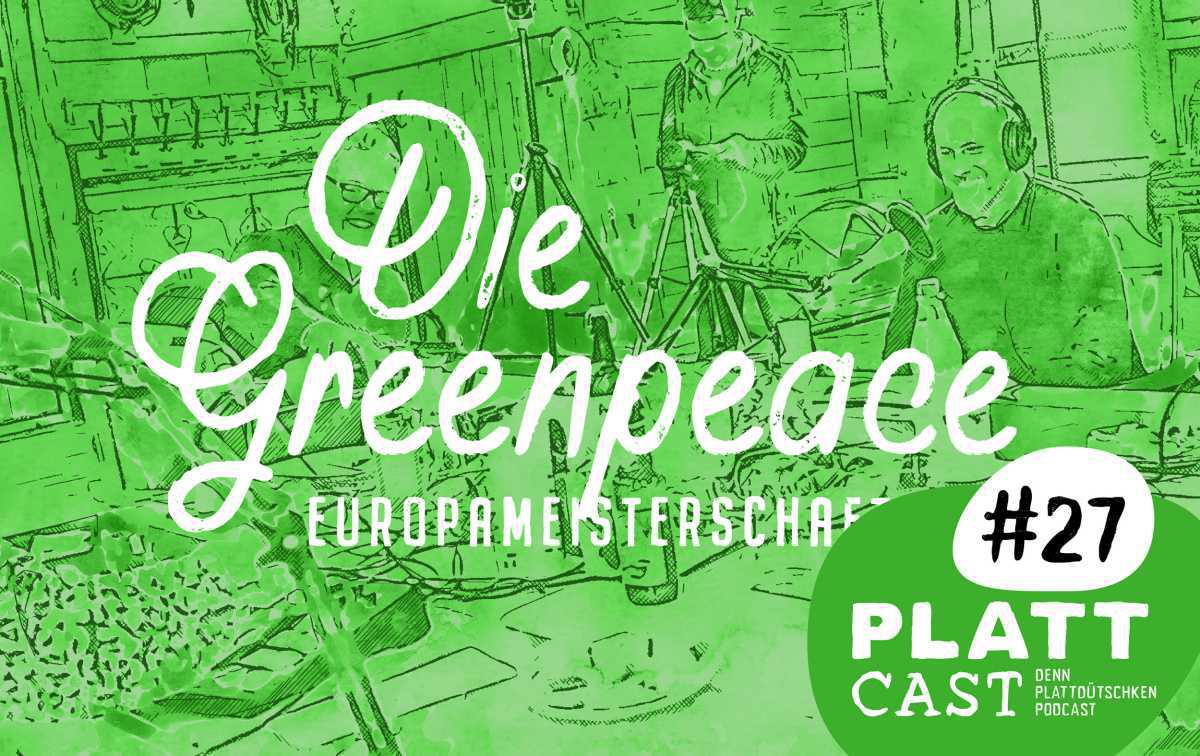 Plattcast #27 - Die Greenpeace Europameisterschaft