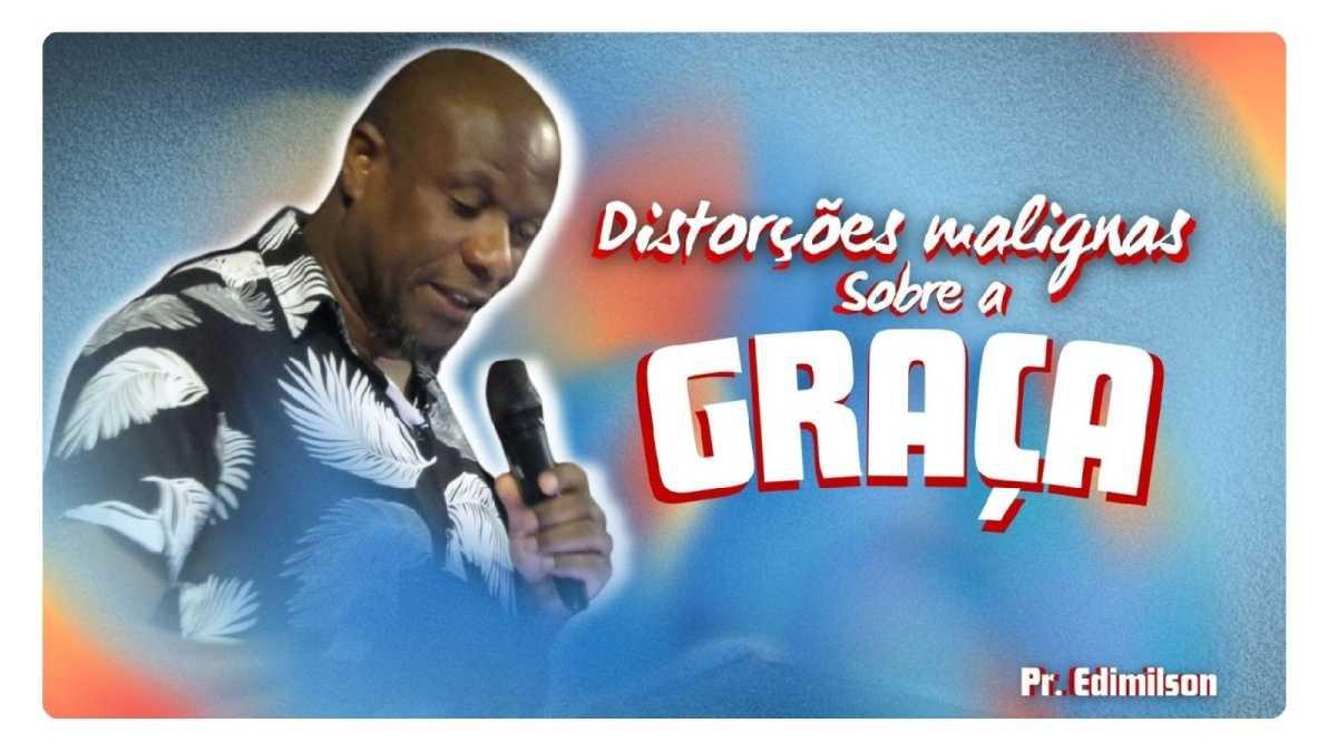 Distorções malignas sobre a graça 