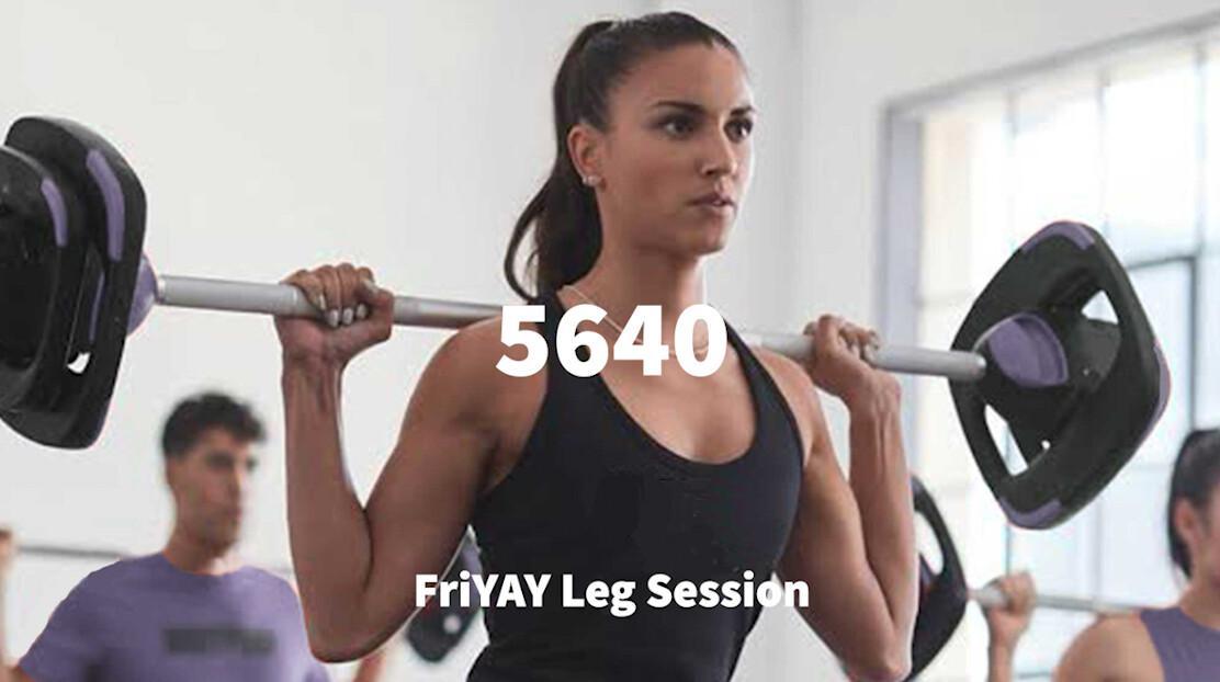 Friyay Leg Session