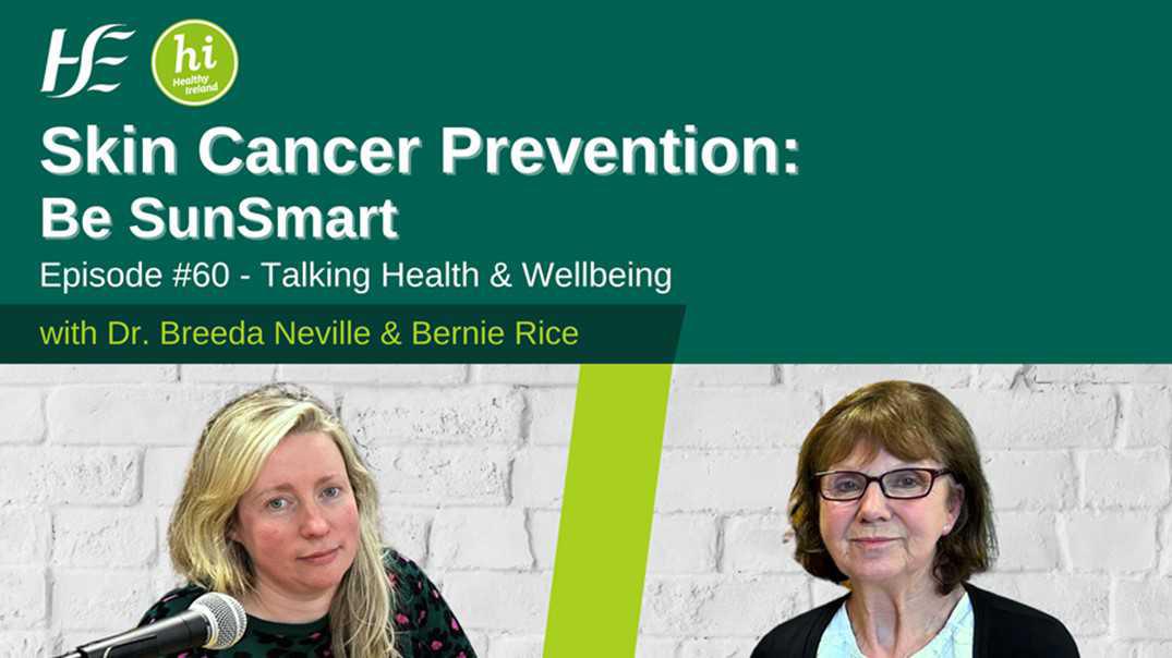 Skin Cancer Prevention: Be SunSmart: HSE Talking Health and Wellbeing Podcast - Episode 60