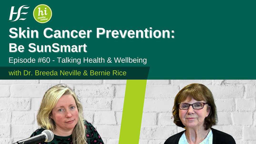 Skin Cancer Prevention: Be SunSmart: HSE Talking Health and Wellbeing Podcast - Episode 60 Skin Cancer Prevention: Be SunSmart: HSE Talking Health and Wellbeing Podcast - Episode 60