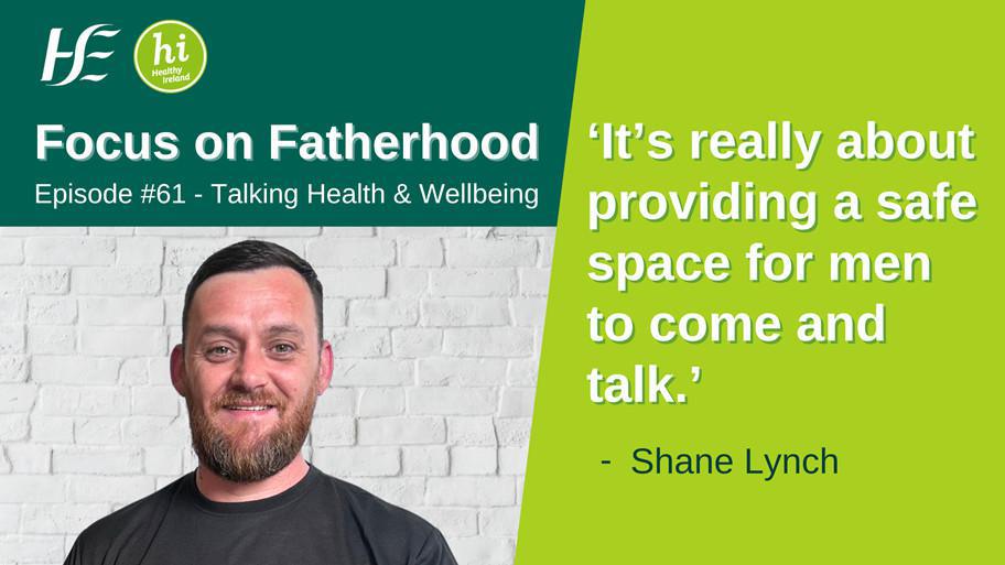 Focus on Fatherhood: HSE Talking Health and Wellbeing Podcast - Episode 61