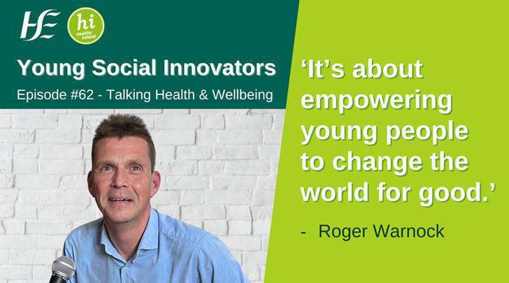 Young Social Innovators - Episode 62, HSE Talking Health & Wellbeing Podcast Young Social Innovators - Episode 62, HSE Talking Health & Wellbeing Podcast