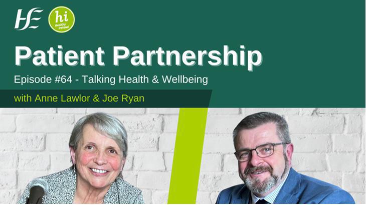 Patient Partnership - Episode 64, HSE Talking Health & Wellbeing Podcast Patient Partnership - Episode 64, HSE Talking Health & Wellbeing Podcast