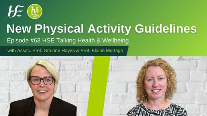 New Physical Activity Guidelines - episode 68, HSE Talking Health & Wellbeing Podcast New Physical Activity Guidelines - episode 68, HSE Talking Health & Wellbeing Podcast