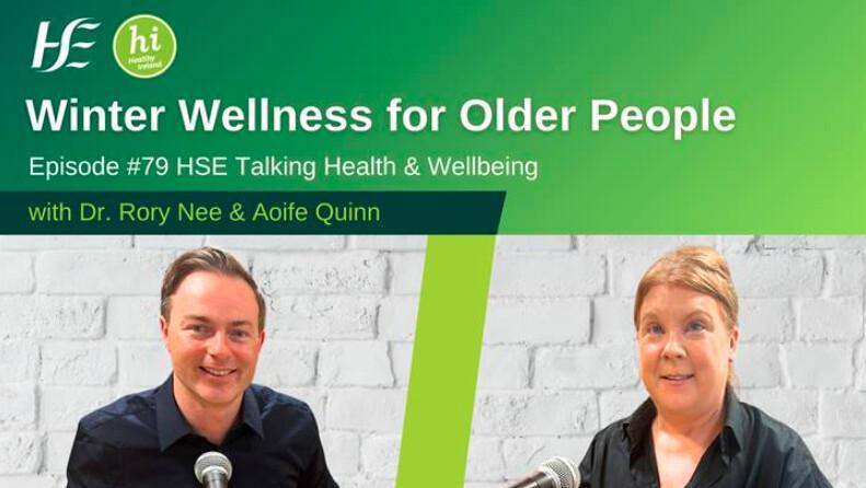 Winter Wellness for Older People - Episode 79, HSE Talking Health & Wellbeing Podcast Winter Wellness for Older People - Episode 79, HSE Talking Health & Wellbeing Podcast