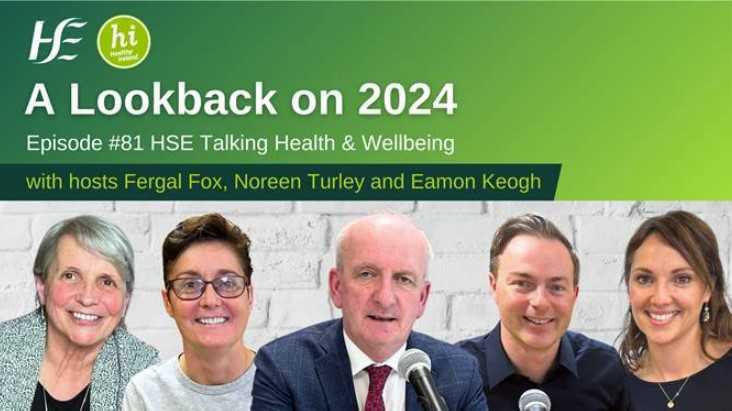 A Lookback on 2024 - Episode 81, HSE Talking Health & Wellbeing Podcast A Lookback on 2024 - Episode 81, HSE Talking Health & Wellbeing Podcast