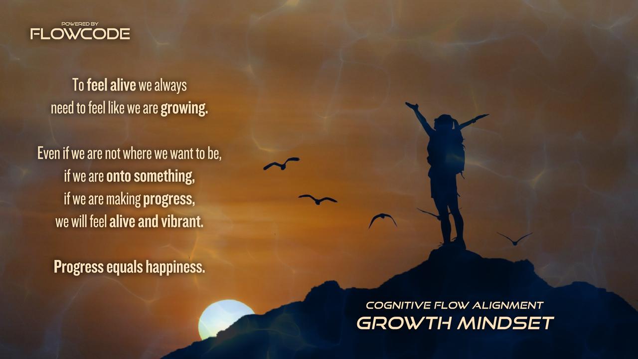 FlowCode - Growth mindset - To feel alive we always need to feel like we are growing