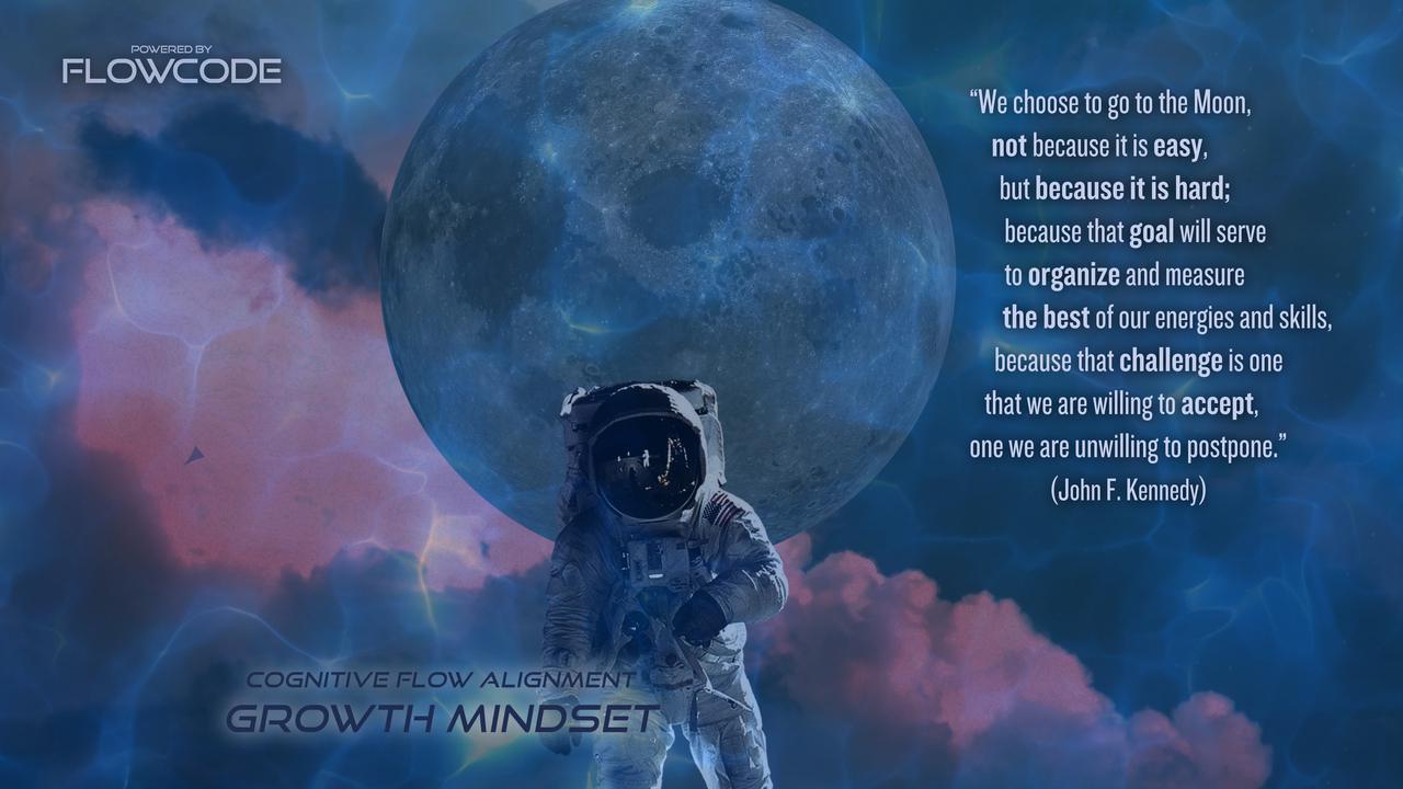 FlowCode - Growth mindset - We choose to go to the moon not because it is easy