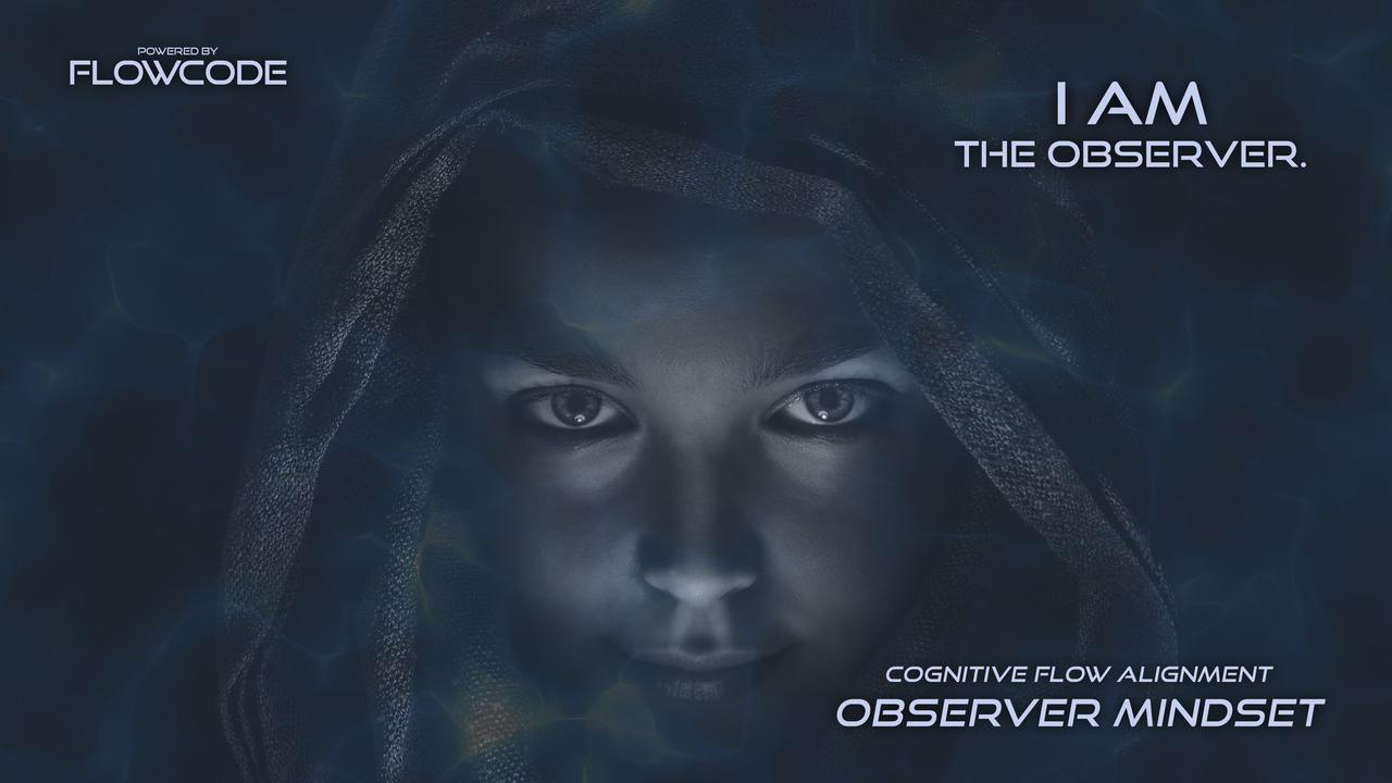 FlowCode - Observer mindset - I am the observer