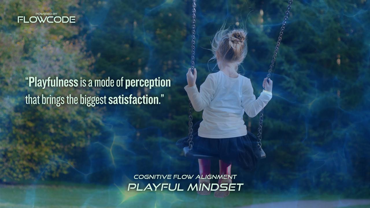 FlowCode - Playful mindset - Playfulness is a mode of perception that brings the biggest satisfaction