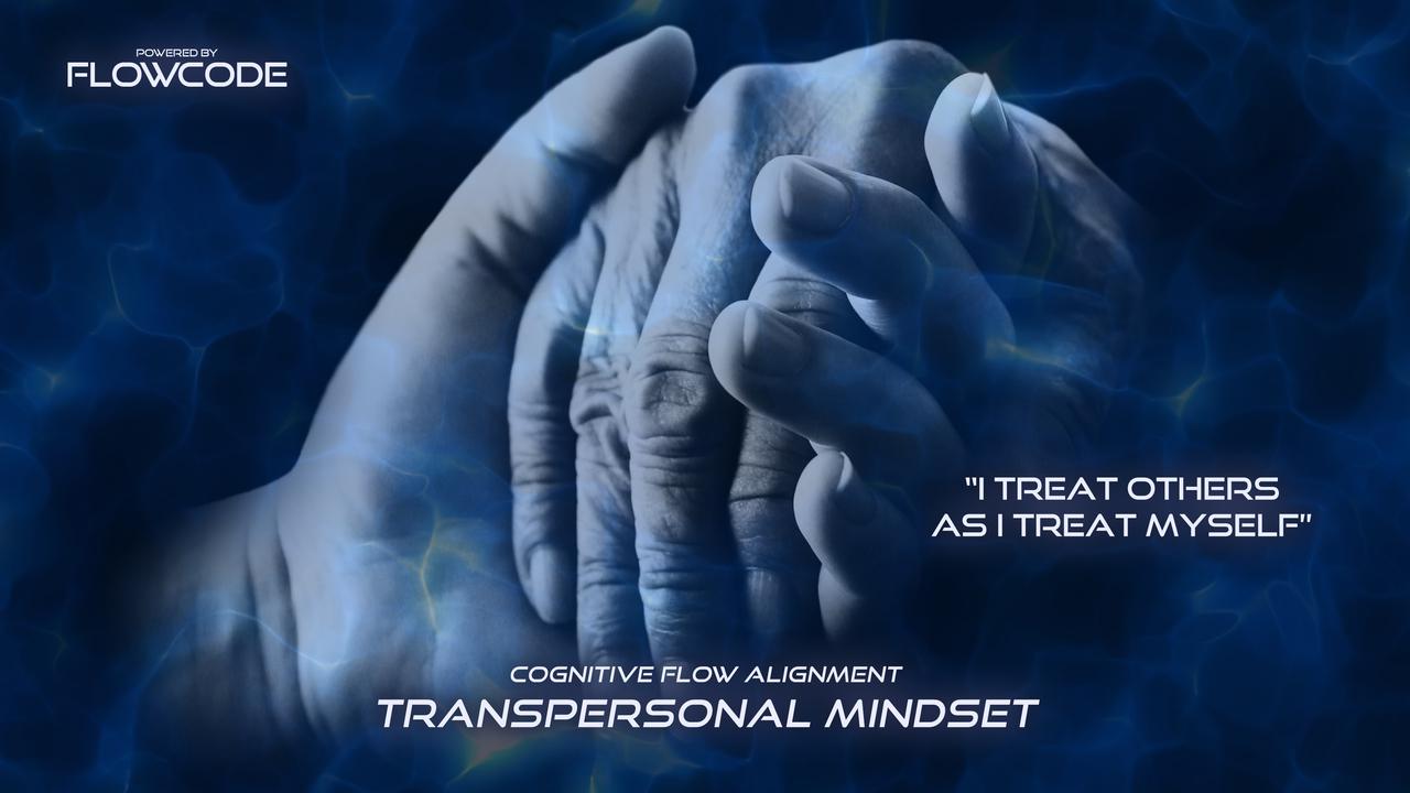 FlowCode - Transpersonal mindset - I treat others as I treat myself