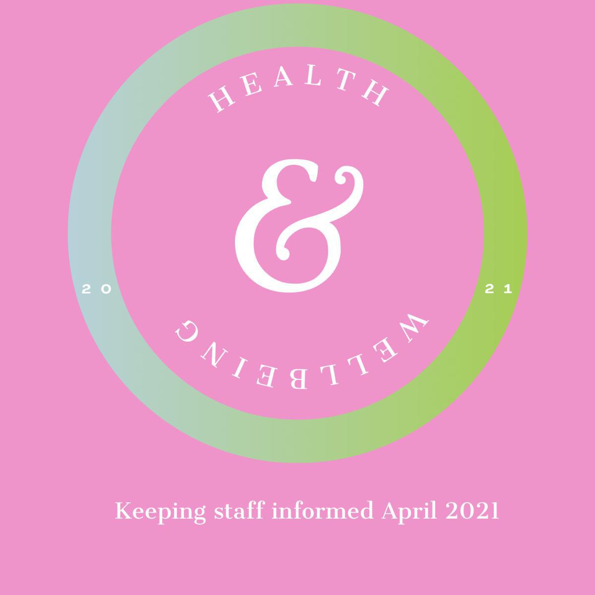 Health & Wellbeing - Keeping Staff Informed April 21