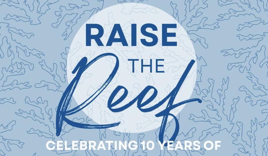 RAISE THE REEF 10 YEAR CELEBRATION