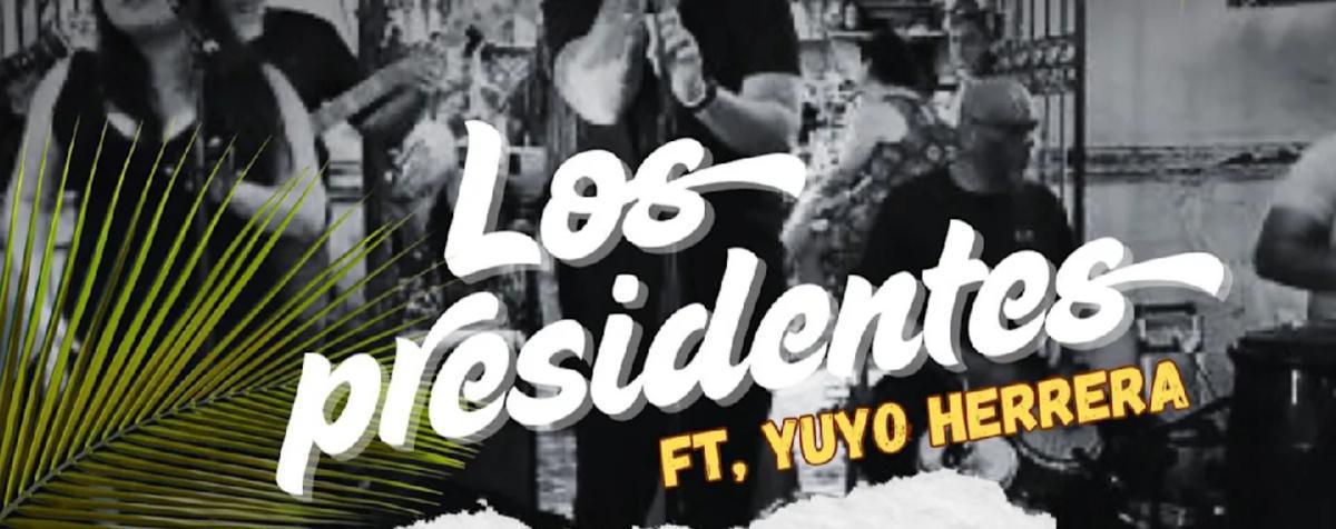 LOS PRESIDENTES FT. YUYO HERRERA