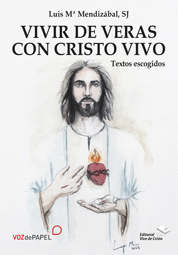 Vivir de veras con Cristo vivo - Luis Mª Mendizábal SJ