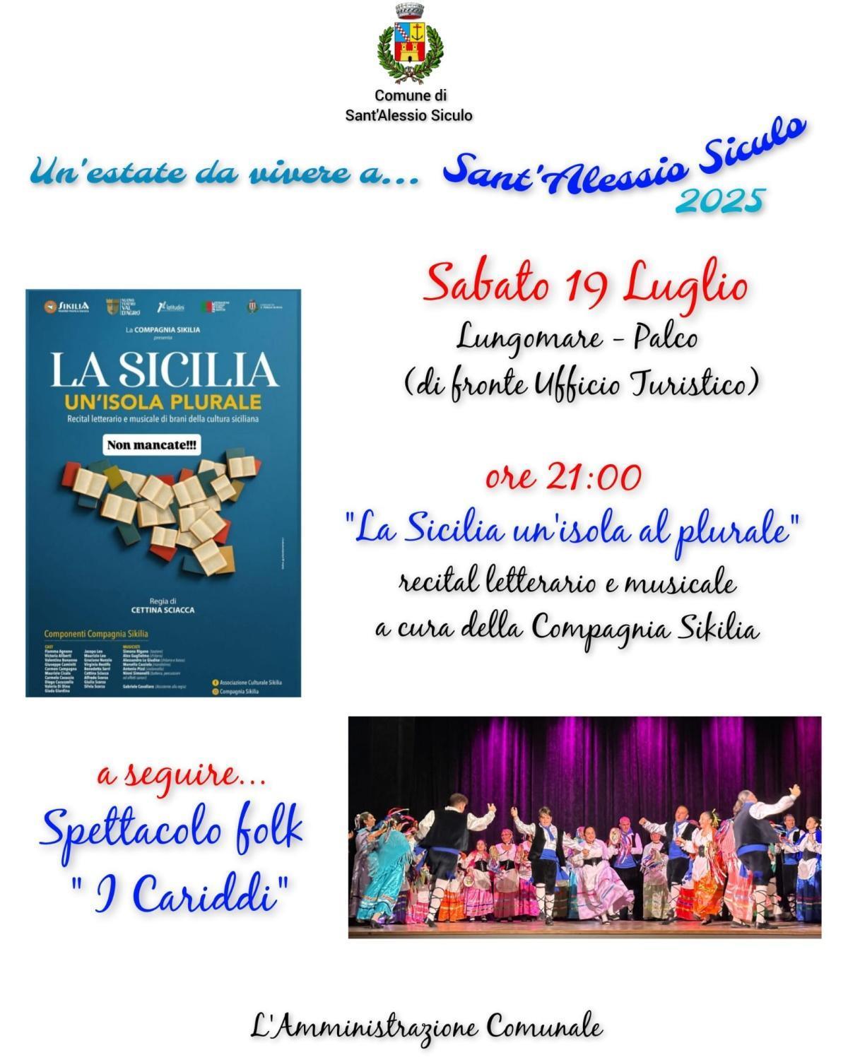 "La Sicilia un'isola al plurale" i Sikilia , e Gruppo folk "I Cariddi" (inizio ore 21.00) "La Sicilia un'isola al plurale" i Sikilia , e Gruppo folk "I Cariddi" (inizio ore 21.00)