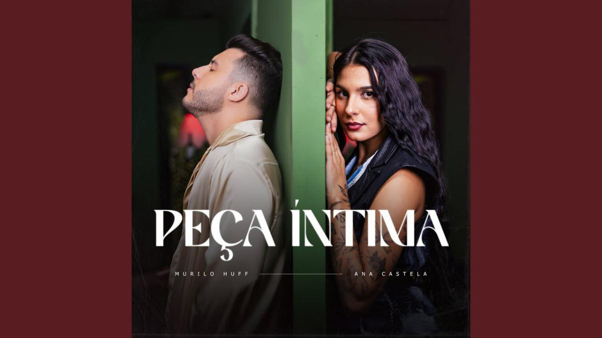 Peça Íntima - Murilo Huff e Ana Castela - Música e Letra