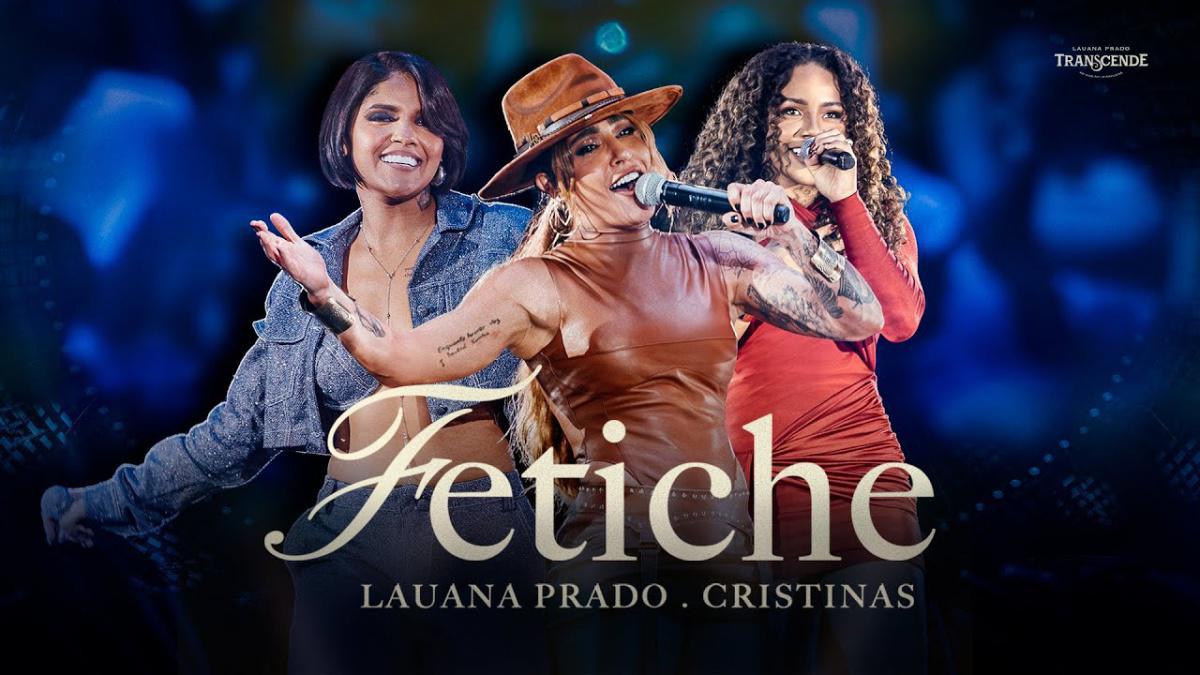 Fetiche - Lauana Prado ( feat ‪@Cristinasoficial ) - Música e Letra