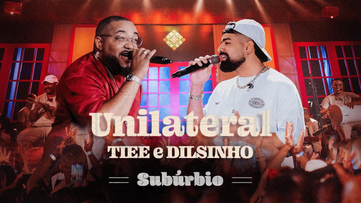 Unilateral - Tiee, Dilsinho - Música