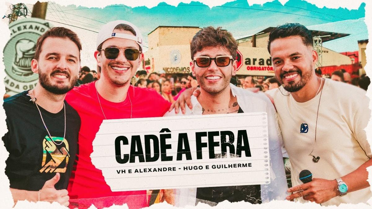 Cadê a Fera - VH e Alexandre, part. Hugo e Guilherme - Música e Letra