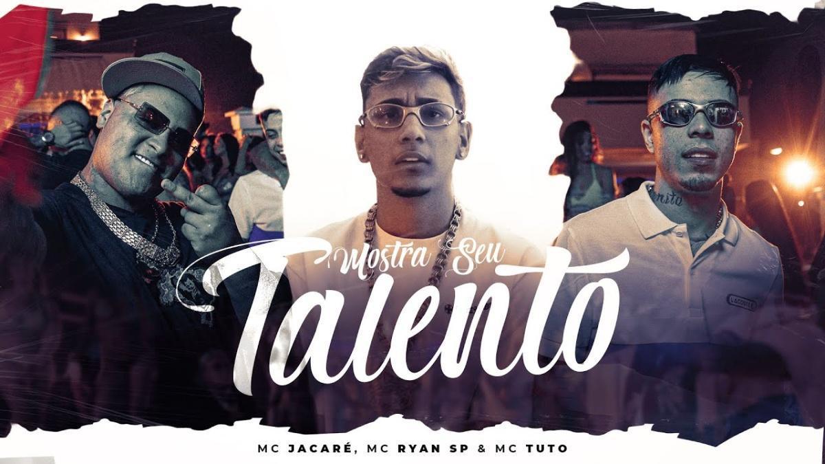 Mostra Seu Talento - Mc Jacaré, Mc Ryan Sp, Mc Tuto - Música e Letra Mostra Seu Talento - Mc Jacaré, Mc Ryan Sp, Mc Tuto - Música e Letra