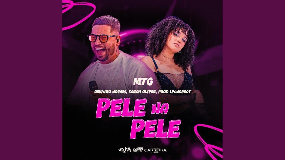 Mtg Pele na Pele - Devinho Novaes - Música e Letra